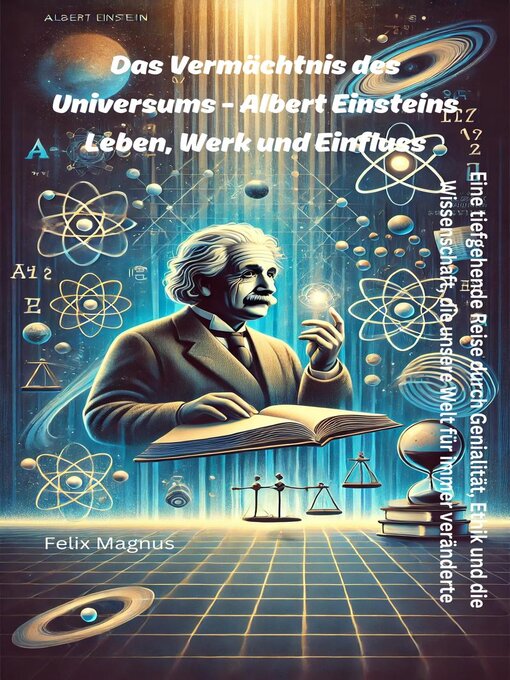 Title details for Das Vermächtnis des Universums--Albert Einsteins Leben, Werk und Einfluss by Felix Magnus - Available